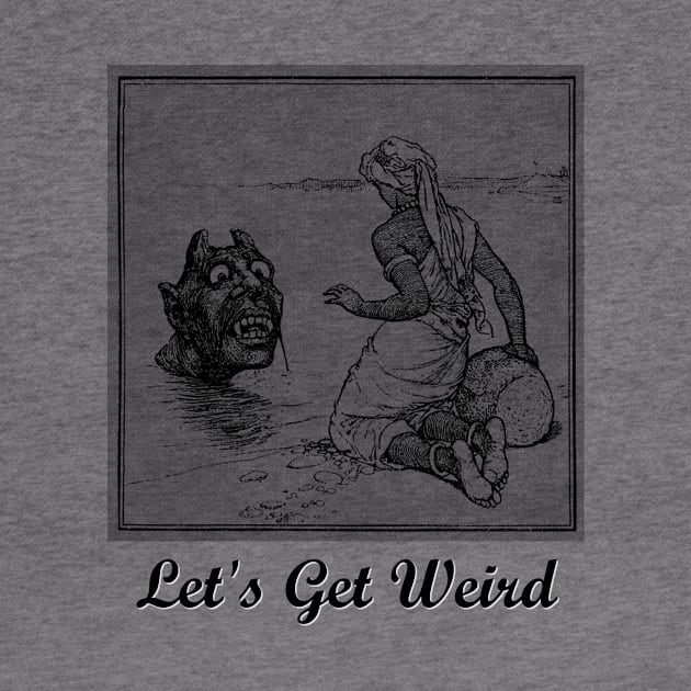 Let's Get Weird Fun Goblin Bizarre Fairy Tale Strange Dream by twizzler3b